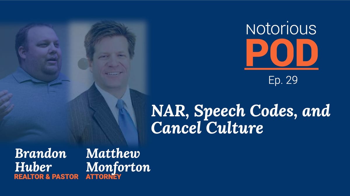 Notorious POD, Ep 29: NAR, Speech Codes and Cancel Culture with Brandon Huber and Matt Monforton