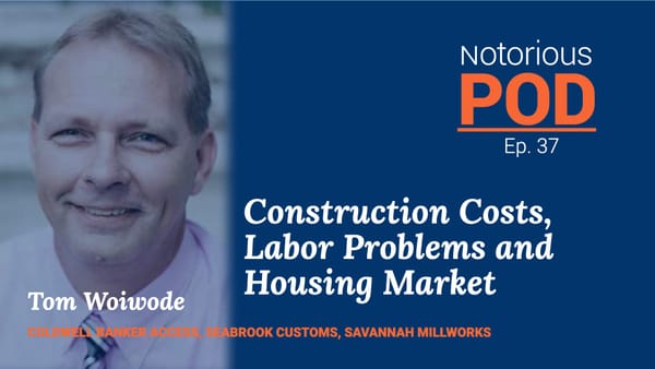 Notorious POD, Ep 37: Construction Costs, Labor Problems and Housing Market with Tom Woiwode